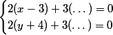 \begin{cases}2(x-3)+3(\dots)=0\\2(y+4)+3(\dots)=0\end{cases}